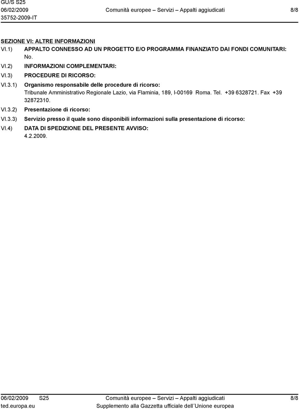 3.1) VI.3.2) VI.3.4) INFORMAZIONI COMPLEMENTARI: PROCEDURE DI RICORSO: Organismo responsabile delle procedure di ricorso: Tribunale