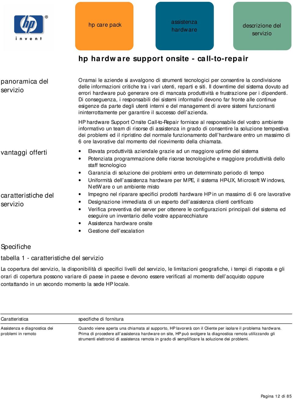 Di conseguenza, i responsabili dei sistemi informativi devono far fronte alle continue esigenze da parte degli utenti interni e del management di avere sistemi funzionanti ininterrottamente per