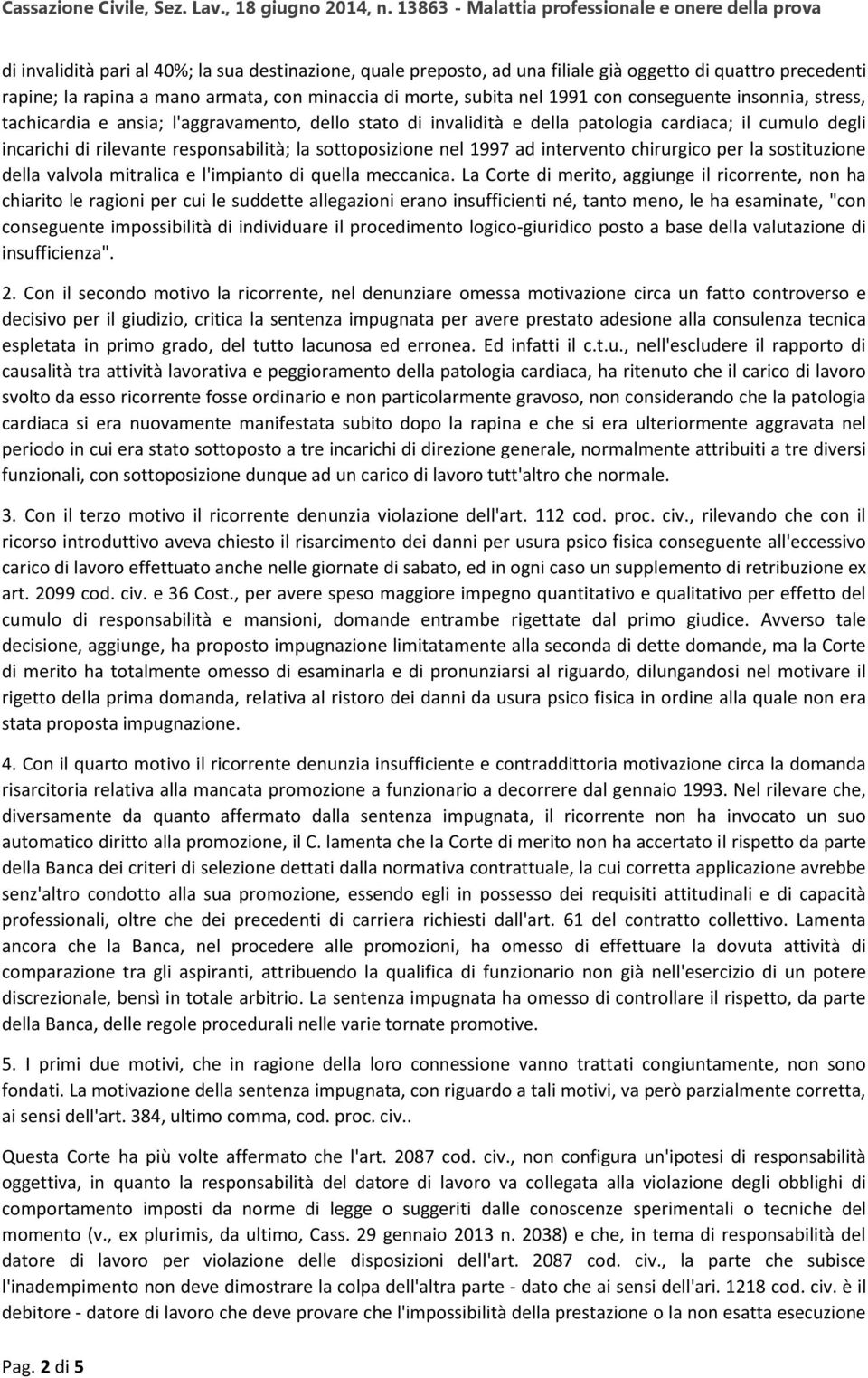 1997 ad intervento chirurgico per la sostituzione della valvola mitralica e l'impianto di quella meccanica.