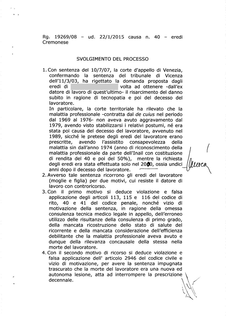 ottenere -dall'ex datore di lavoro di quest'ultimo- il risarcimento del danno subito in ragione di tecnopatia e poi del decesso del lavoratore.