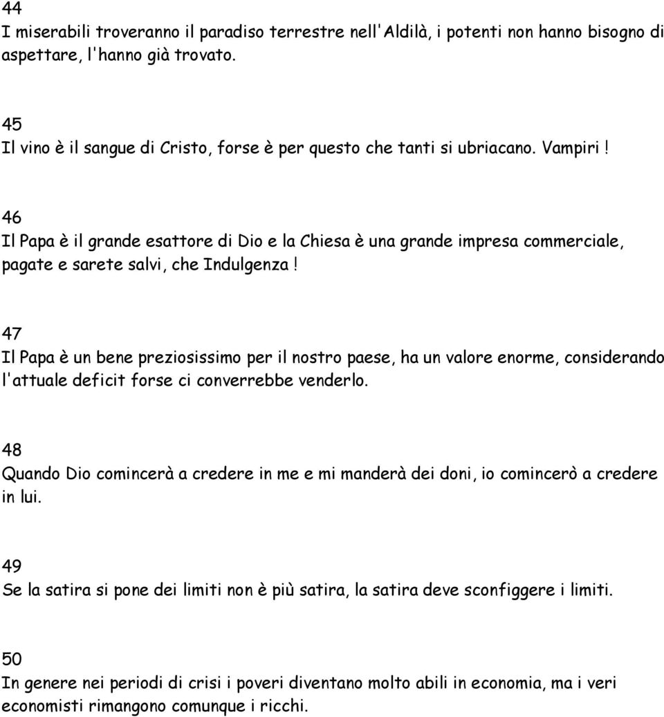 46 Il Papa è il grande esattore di Dio e la Chiesa è una grande impresa commerciale, pagate e sarete salvi, che Indulgenza!