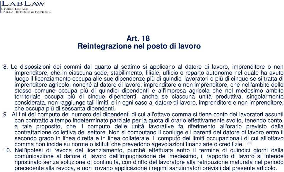 avuto luogo il licenziamento occupa alle sue dipendenze più di quindici lavoratori o più di cinque se si tratta di imprenditore agricolo, nonché al datore di lavoro, imprenditore o non imprenditore,