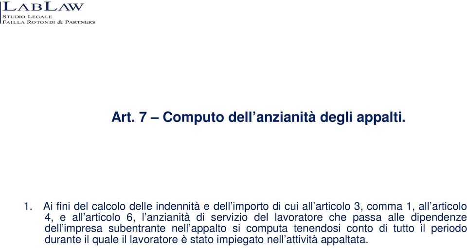 4, e all articolo 6, l anzianità di servizio del lavoratore che passa alle dipendenze dell