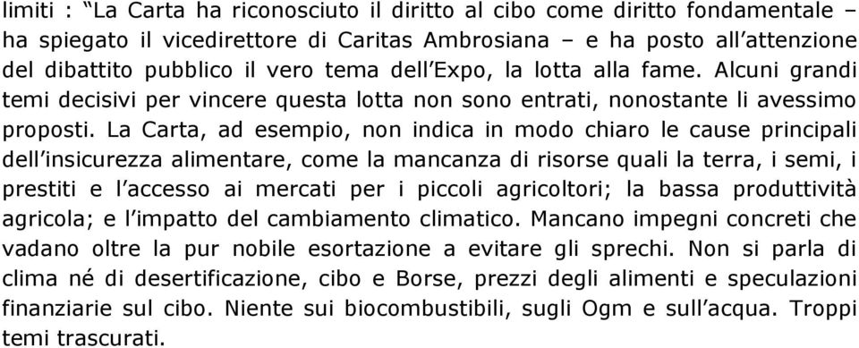 La Carta, ad esempio, non indica in modo chiaro le cause principali dell insicurezza alimentare, come la mancanza di risorse quali la terra, i semi, i prestiti e l accesso ai mercati per i piccoli