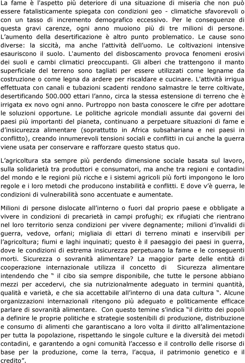 Le cause sono diverse: la siccità, ma anche l attività dell uomo. Le coltivazioni intensive esauriscono il suolo.