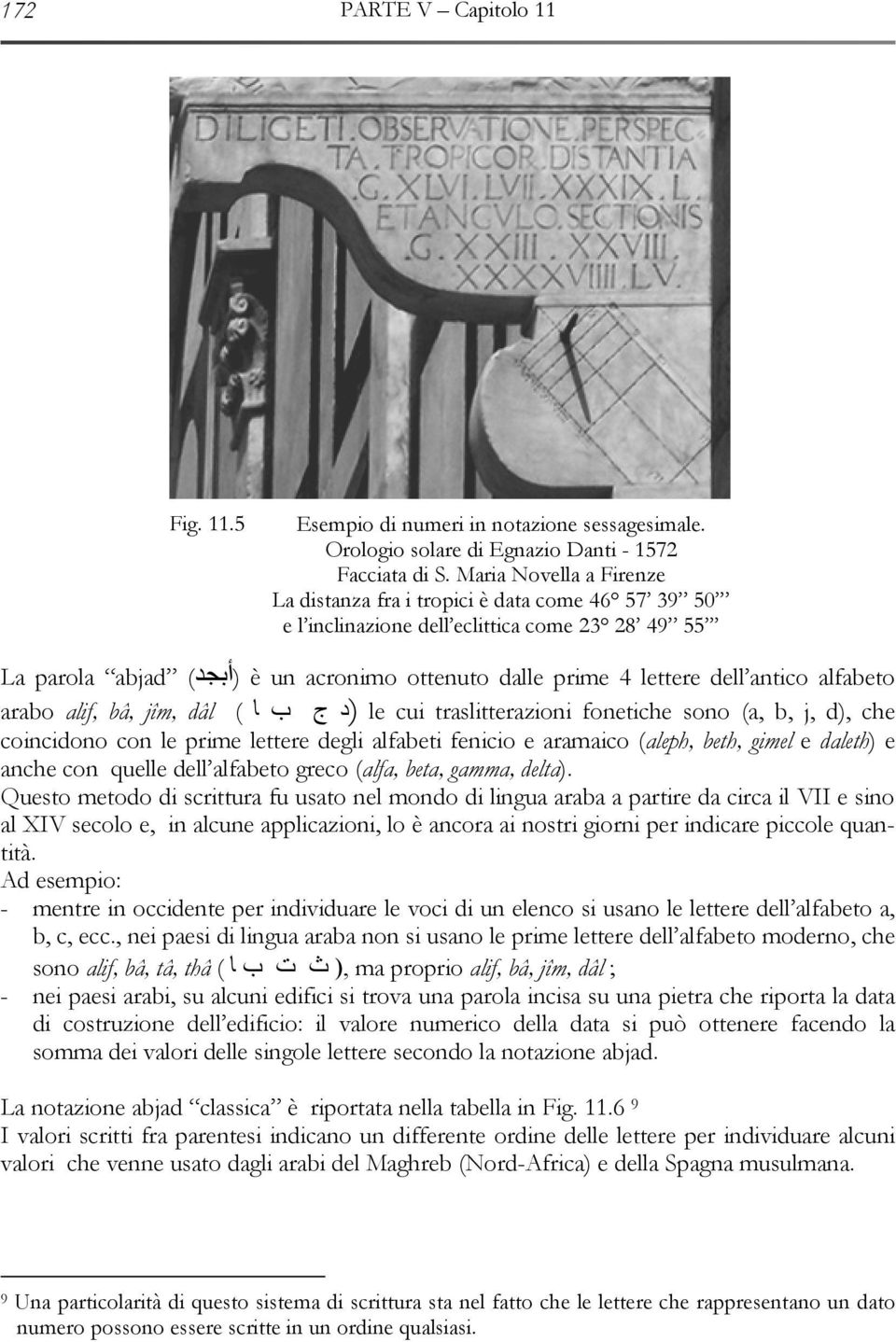 antico alfabeto arabo alif, bâ, jîm, dâl ( د ج ب ا ) le cui traslitterazioni fonetiche sono (a, b, j, d), che coincidono con le prime lettere degli alfabeti fenicio e aramaico (aleph, beth, gimel e