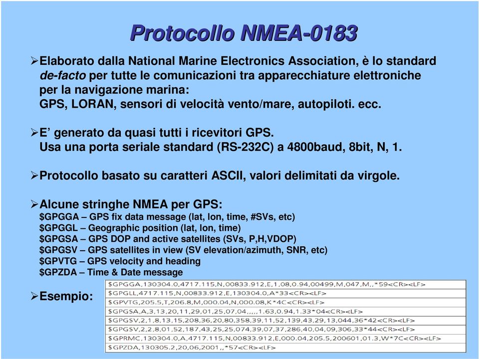 Protocollo basato su caratteri ASCII, valori delimitati da virgole.