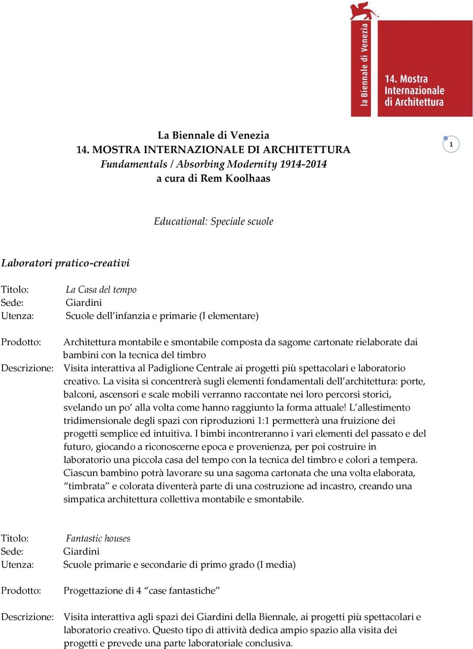 dell infanzia e primarie (I elementare) Prodotto: Architettura montabile e smontabile composta da sagome cartonate rielaborate dai bambini con la tecnica del timbro Descrizione: Visita interattiva al