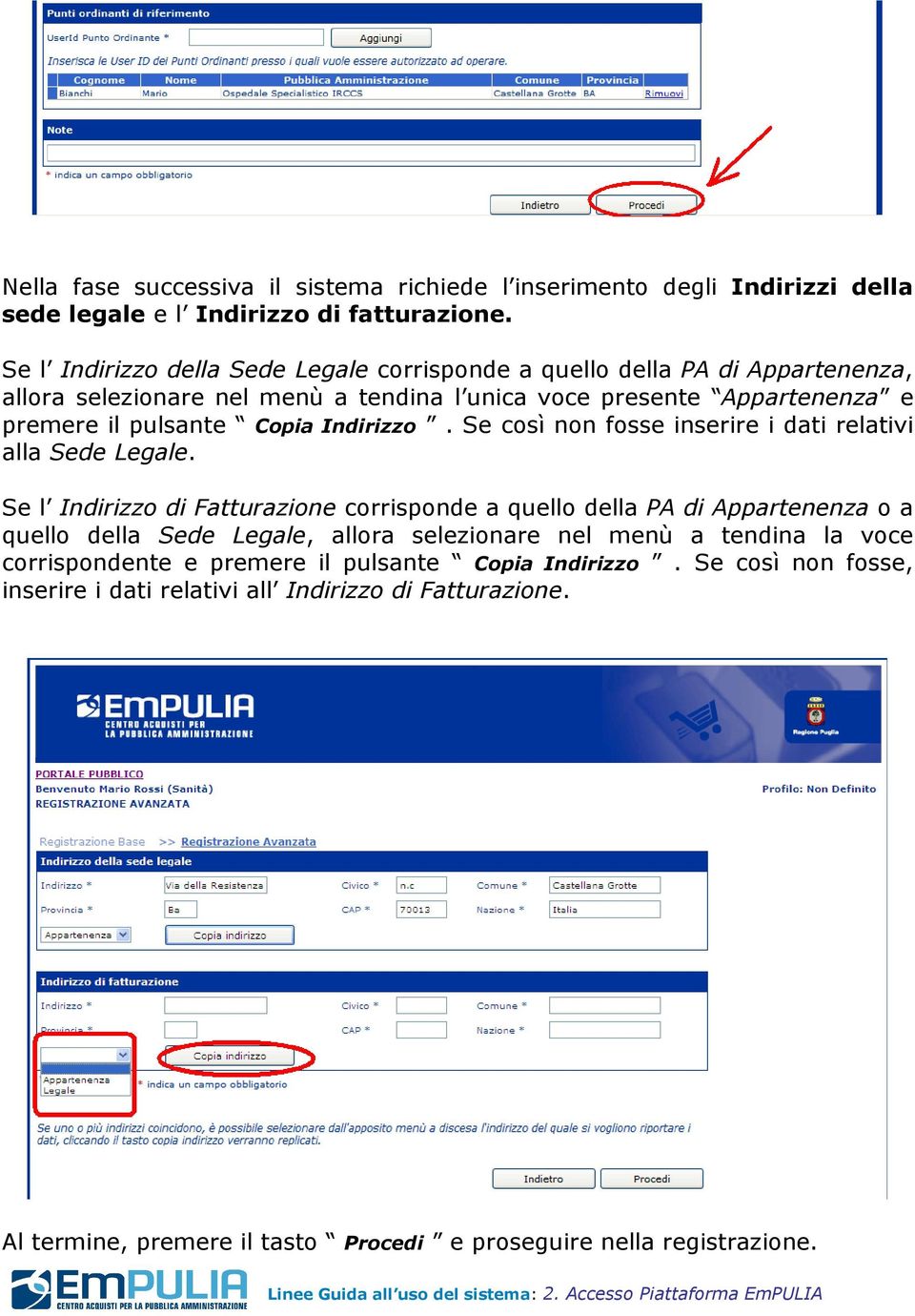 Indirizzo. Se così non fosse inserire i dati relativi alla Sede Legale.