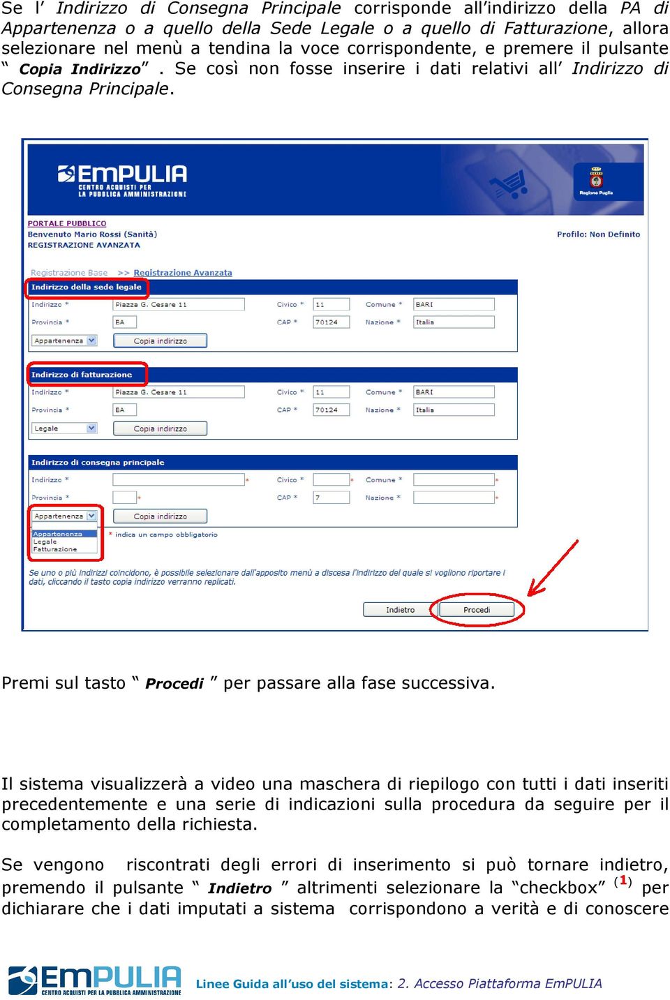 Il sistema visualizzerà a video una maschera di riepilogo con tutti i dati inseriti precedentemente e una serie di indicazioni sulla procedura da seguire per il completamento della richiesta.