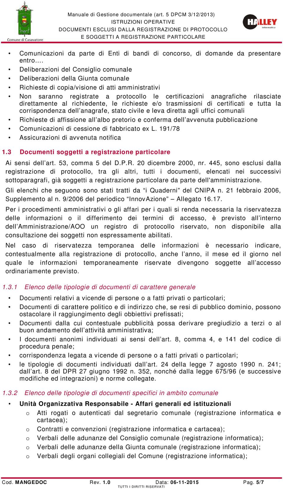 al richiedente, le richieste e/ trasmissini di certificati e tutta la crrispndenza dell anagrafe, stat civile e leva diretta agli uffici cmunali Richieste di affissine all alb pretri e cnferma dell