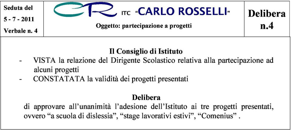 4 - VISTA CONSTATATA alcuni progetti la relazione validità del Dirigente dei progetti Scolastico