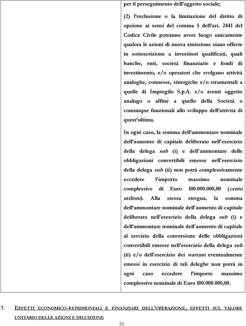 di investimento, e/o operatori che svolgano attività analoghe, connesse, sinergiche e/o strumentali a quelle di Impregilo S.p.A.