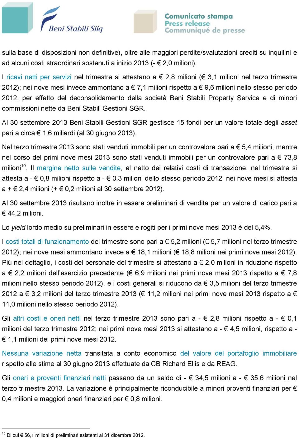 2012, per effetto del deconsolidamento della società Beni Stabili Property Service e di minori commissioni nette da Beni Stabili Gestioni SGR.