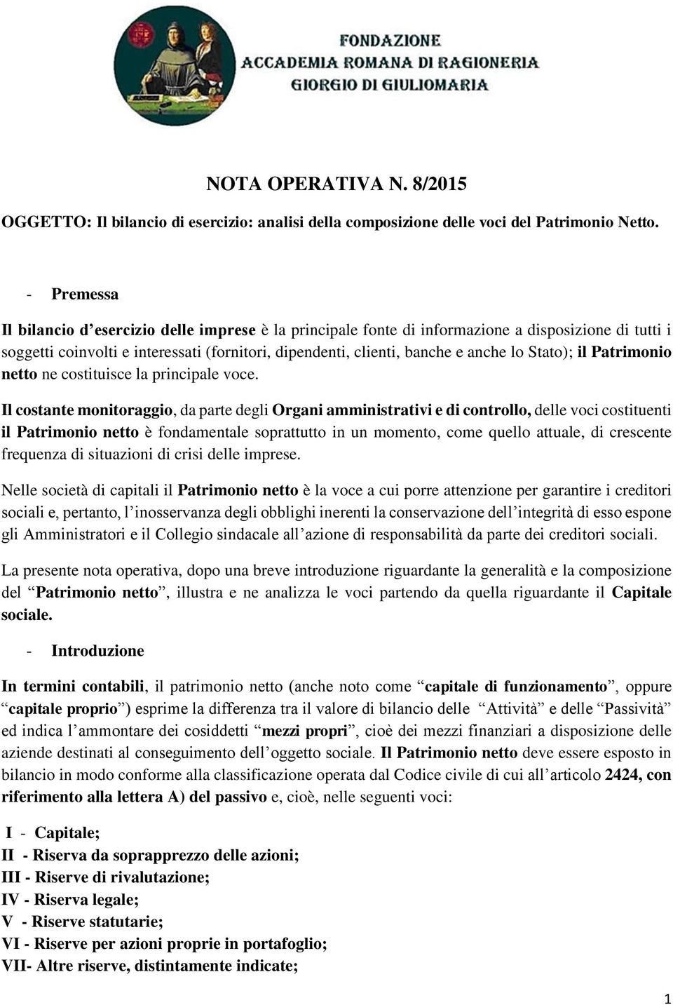 Stato); il Patrimonio netto ne costituisce la principale voce.