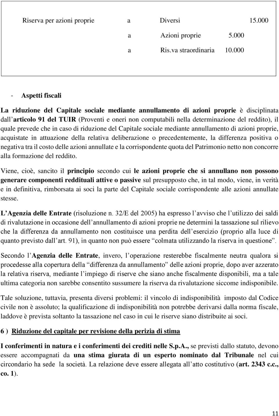 reddito), il quale prevede che in caso di riduzione del Capitale sociale mediante annullamento di azioni proprie, acquistate in attuazione della relativa deliberazione o precedentemente, la