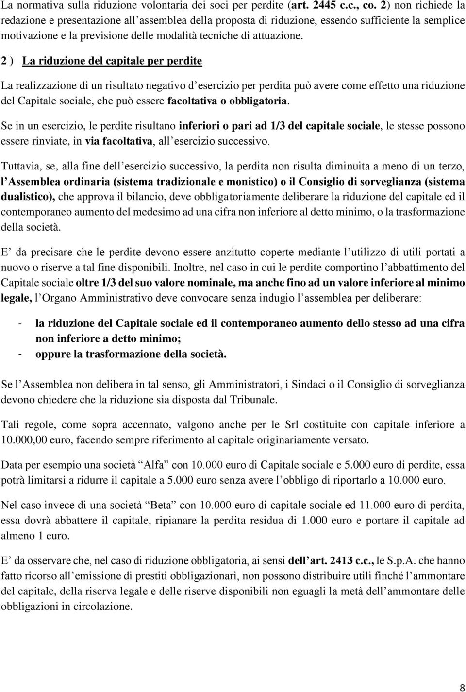 2 ) La riduzione del capitale per perdite La realizzazione di un risultato negativo d esercizio per perdita può avere come effetto una riduzione del Capitale sociale, che può essere facoltativa o