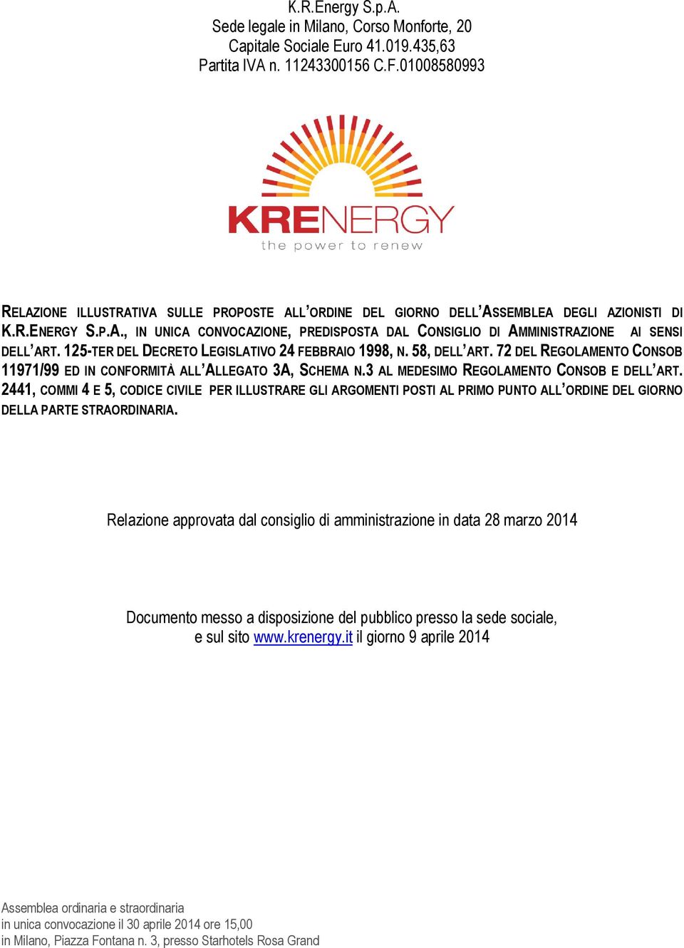 125-TER DEL DECRETO LEGISLATIVO 24 FEBBRAIO 1998, N. 58, DELL ART. 72 DEL REGOLAMENTO CONSOB 11971/99 ED IN CONFORMITÀ ALL ALLEGATO 3A, SCHEMA N.3 AL MEDESIMO REGOLAMENTO CONSOB E DELL ART.