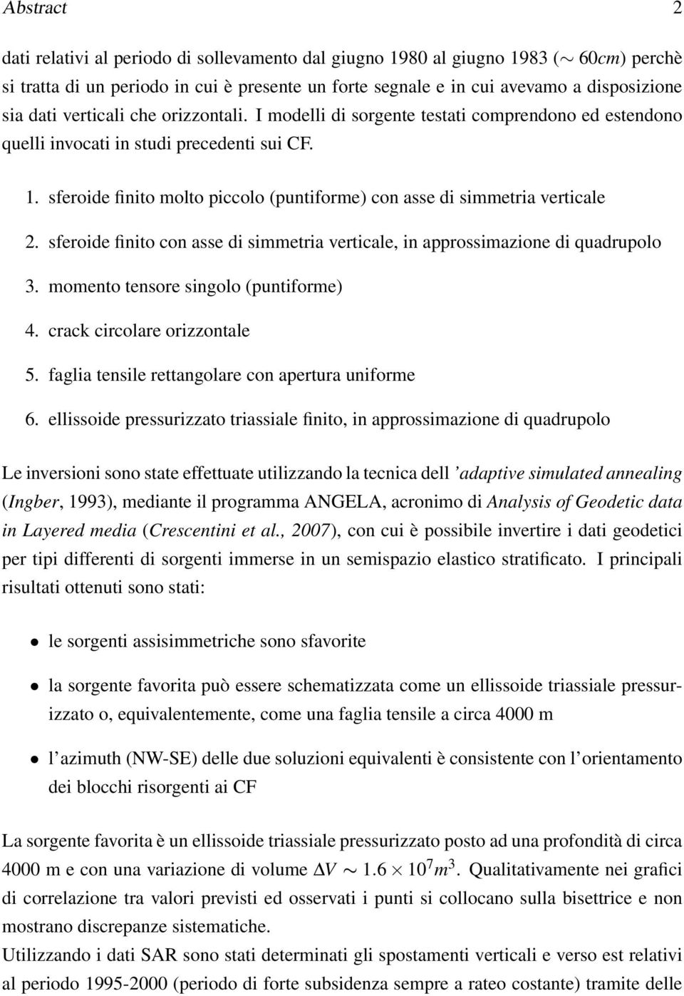 sferoide finito molto piccolo (puntiforme) con asse di simmetria verticale 2. sferoide finito con asse di simmetria verticale, in approssimazione di quadrupolo 3.