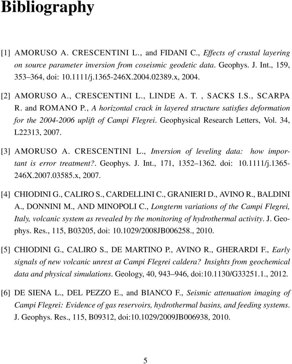 , A horizontal crack in layered structure satisfies deformation for the 2004-2006 uplift of Campi Flegrei. Geophysical Research Letters, Vol. 34, L22313, 2007. [3] AMORUSO A. CRESCENTINI L.