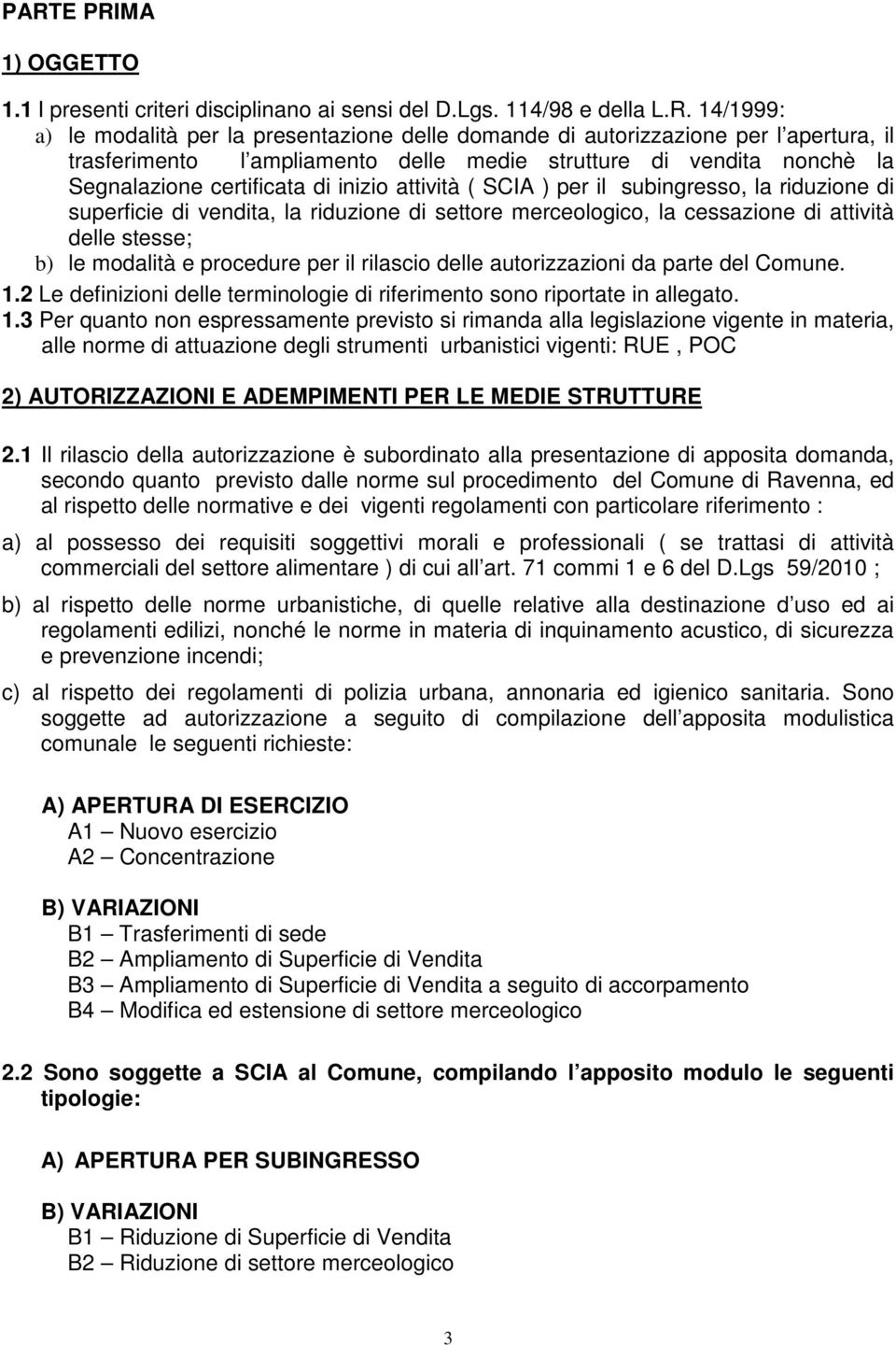 settore merceologico, la cessazione di attività delle stesse; b) le modalità e procedure per il rilascio delle autorizzazioni da parte del Comune. 1.