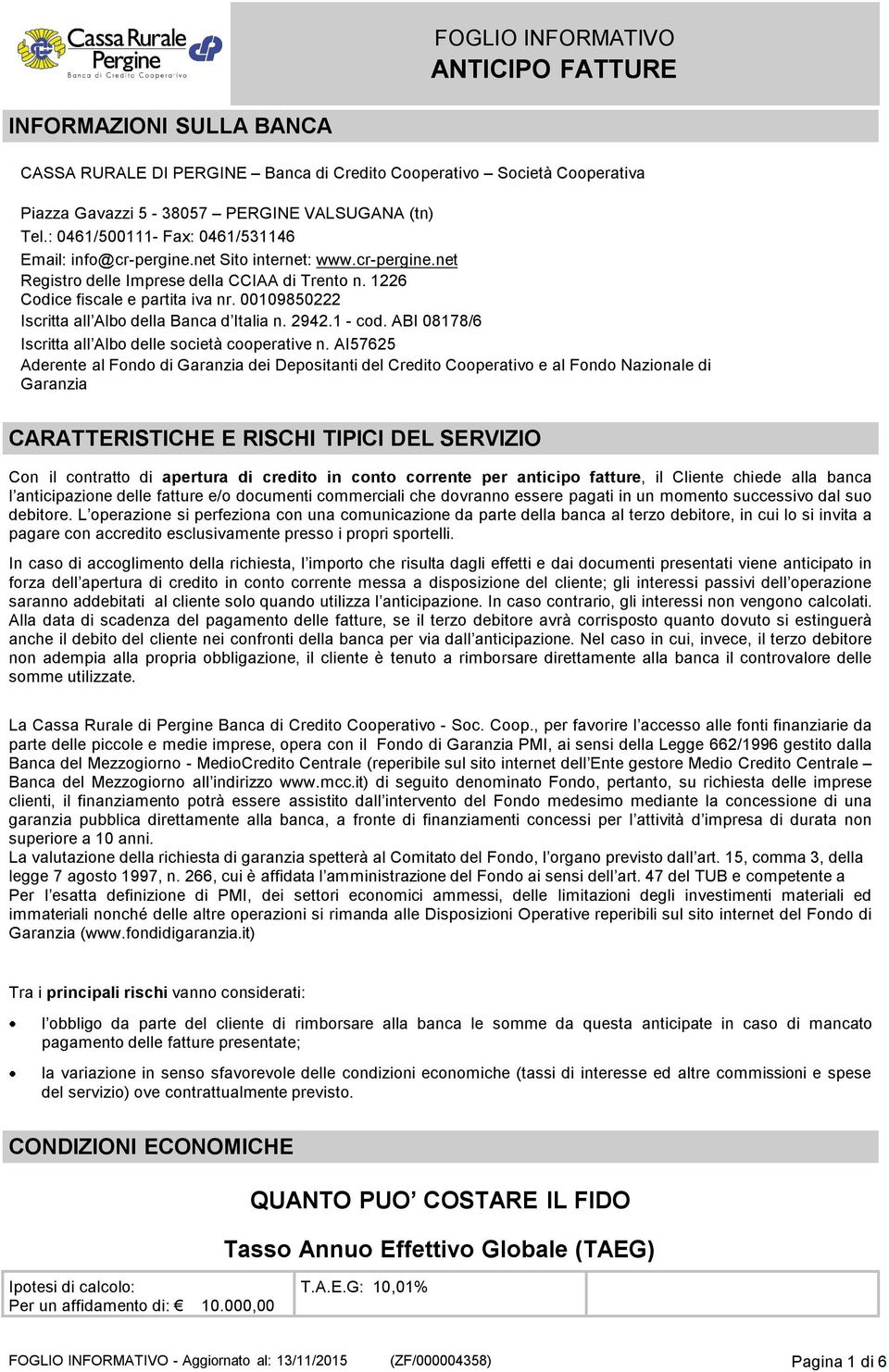 00109850222 Iscritta all Albo della Banca d Italia n. 2942.1 - cod. ABI 08178/6 Iscritta all Albo delle società cooperative n.