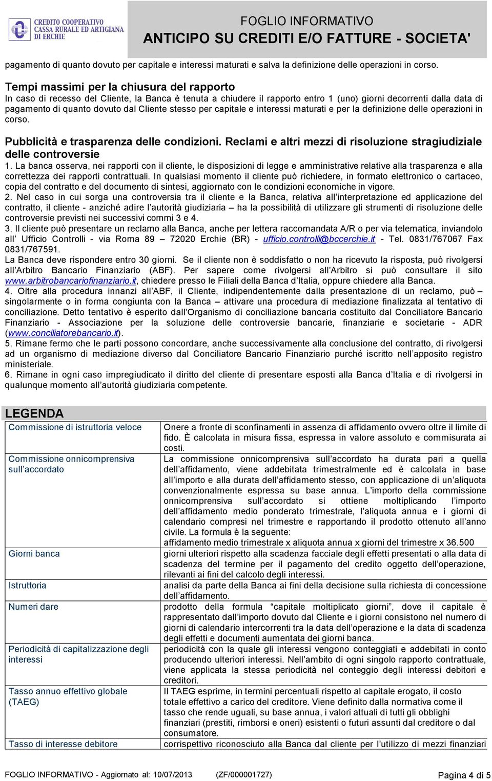 stesso per capitale e interessi maturati e per la definizione delle operazioni in corso. Pubblicità e trasparenza delle condizioni.