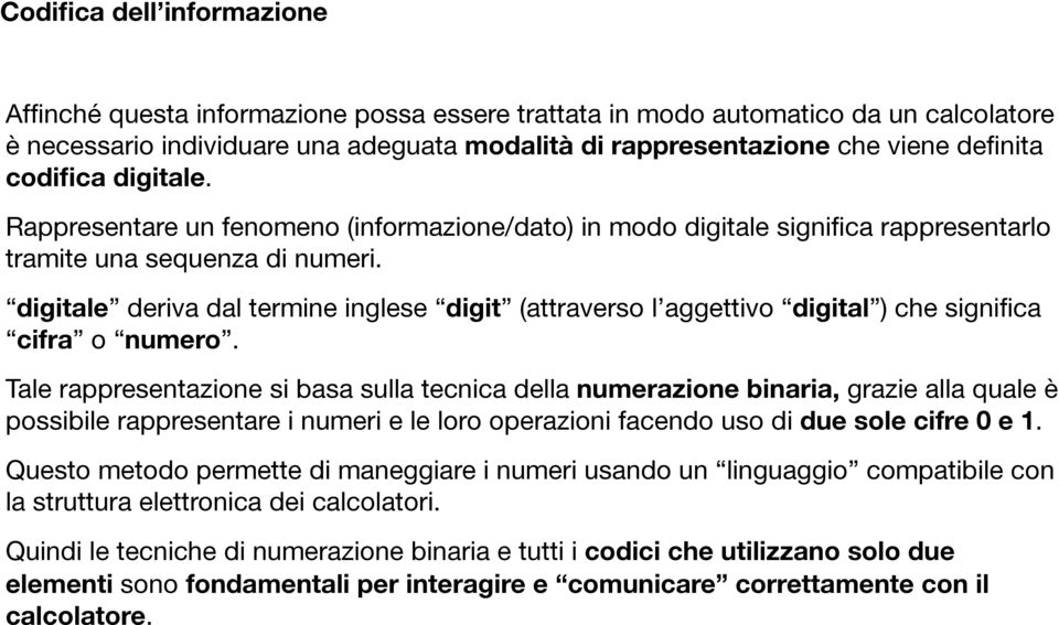 digitale deriva dal termine inglese digit (attraverso l aggettivo digital ) che significa cifra o numero.