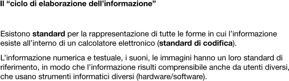 L informazione numerica e testuale, i suoni, le immagini hanno un loro standard di riferimento, in modo