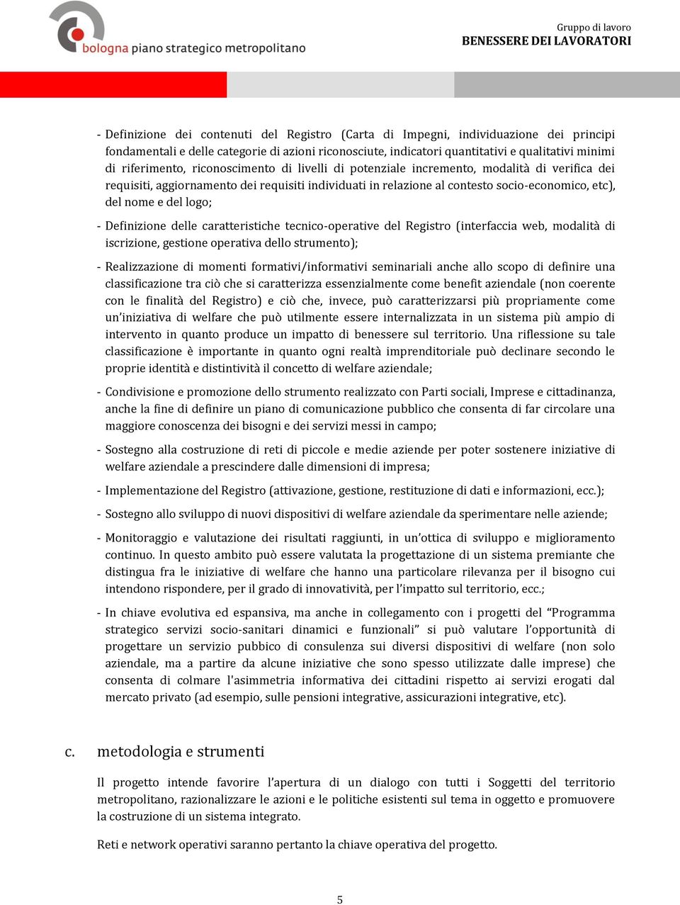 del logo; Definizione delle caratteristiche tecnico-operative del Registro (interfaccia web, modalità di iscrizione, gestione operativa dello strumento); Realizzazione di momenti