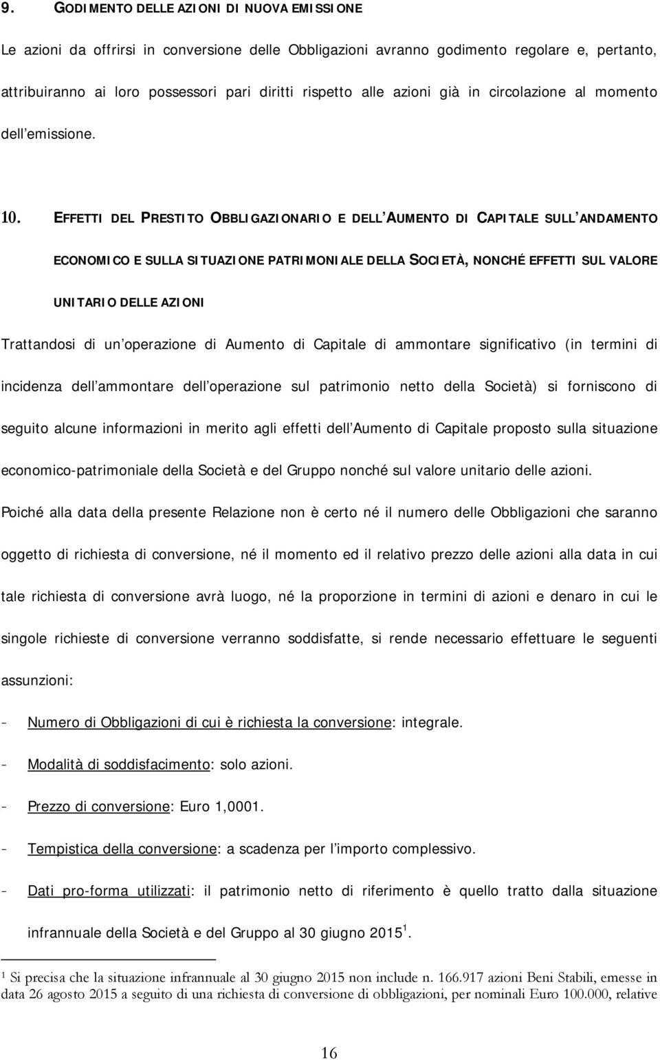 EFFETTI DEL PRESTITO OBBLIGAZIONARIO E DELL AUMENTO DI CAPITALE SULL ANDAMENTO ECONOMICO E SULLA SITUAZIONE PATRIMONIALE DELLA SOCIETÀ, NONCHÉ EFFETTI SUL VALORE UNITARIO DELLE AZIONI Trattandosi di