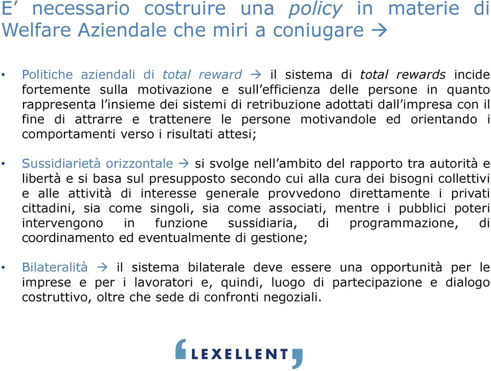 verso i risultati attesi; Sussidiarietà orizzontale si svolge nell ambito del rapporto tra autorità e libertà e si basa sul presupposto secondo cui alla cura dei bisogni collettivi e alle attività di