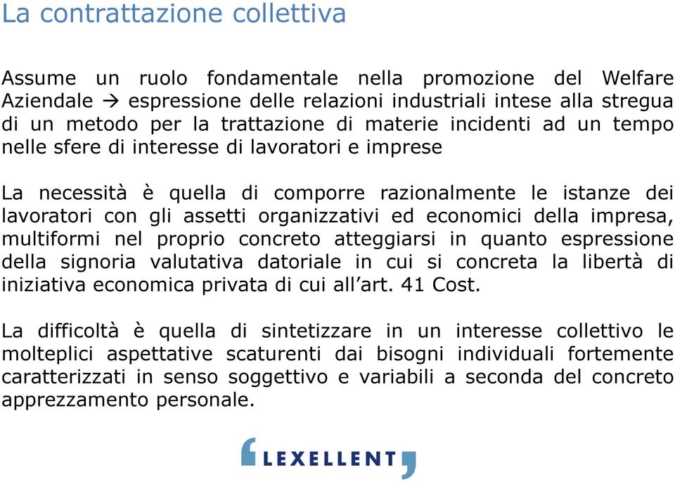 impresa, multiformi nel proprio concreto atteggiarsi in quanto espressione della signoria valutativa datoriale in cui si concreta la libertà di iniziativa economica privata di cui all art. 41 Cost.