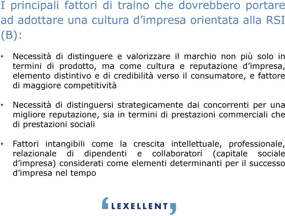 distinguersi strategicamente dai concorrenti per una migliore reputazione, sia in termini di prestazioni commerciali che di prestazioni sociali Fattori intangibili come la