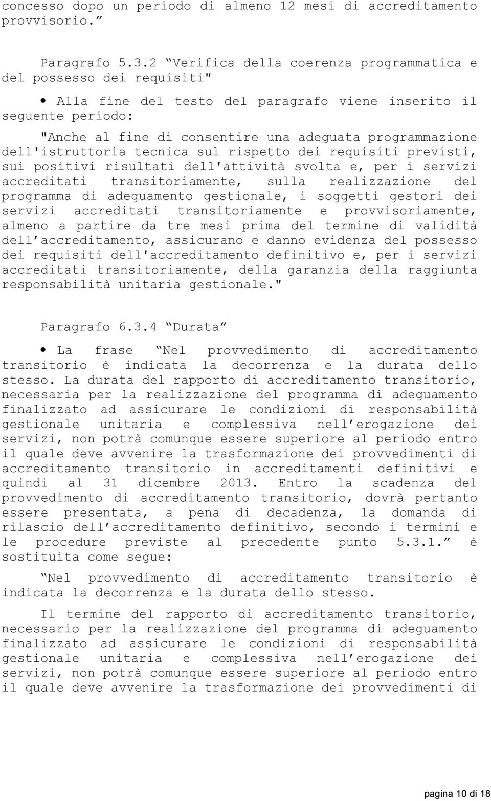 dell'istruttoria tecnica sul rispetto dei requisiti previsti, sui positivi risultati dell'attività svolta e, per i servizi accreditati transitoriamente, sulla realizzazione del programma di