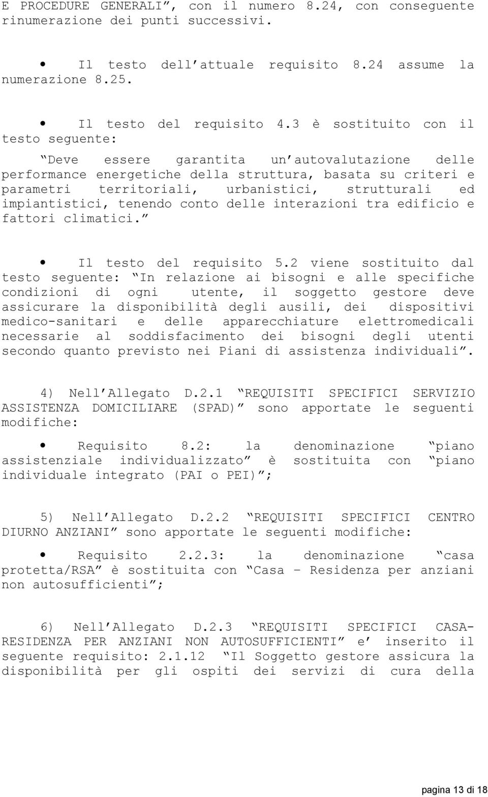 impiantistici, tenendo conto delle interazioni tra edificio e fattori climatici. Il testo del requisito 5.