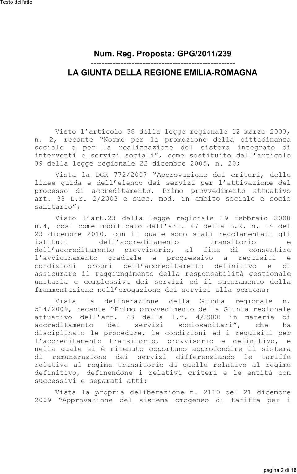 2, recante Norme per la promozione della cittadinanza sociale e per la realizzazione del sistema integrato di interventi e servizi sociali, come sostituito dall articolo 39 della legge regionale 22