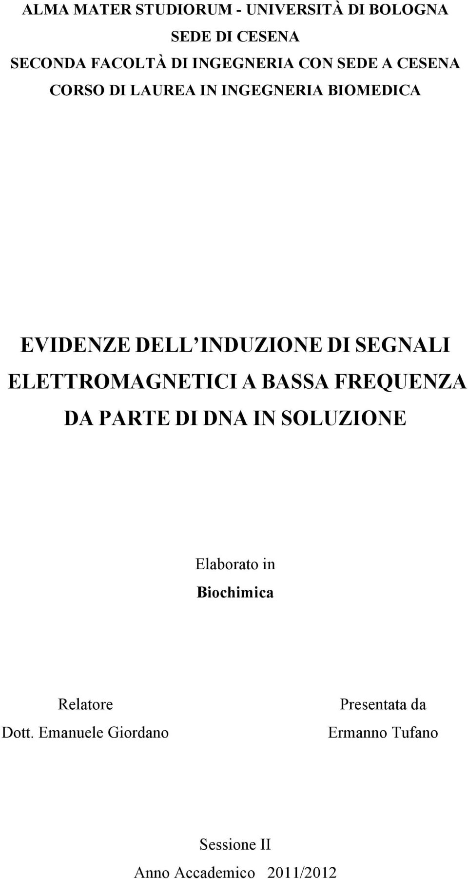 ELETTROMAGNETICI A BASSA FREQUENZA DA PARTE DI DNA IN SOLUZIONE Elaborato in Biochimica