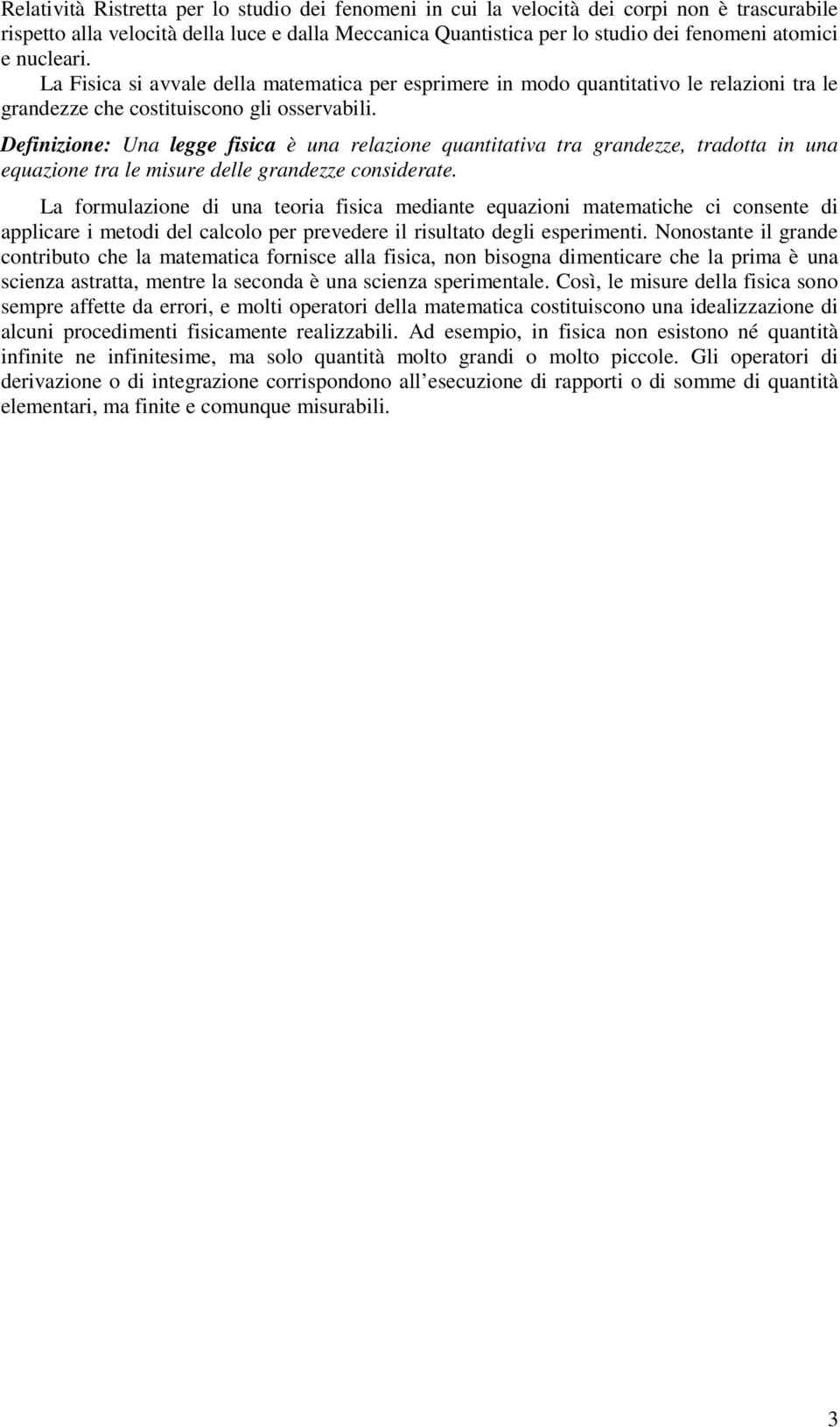 Definizione: Una legge fisica è una elazione quantitativa ta gandezze, tadotta in una equazione ta le misue delle gandezze consideate.