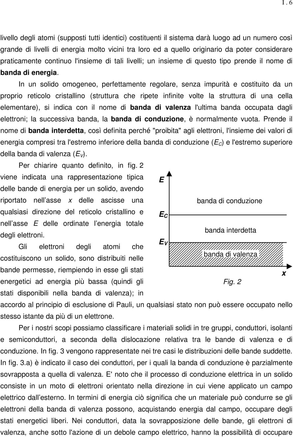 I u solido omogo, rfttamt rgolar, sza imurità costituito da u rorio rticolo cristallio (struttura ch rit ifiit volt la struttura di ua clla lmtar), si idica co il om di bada di valza l'ultima bada