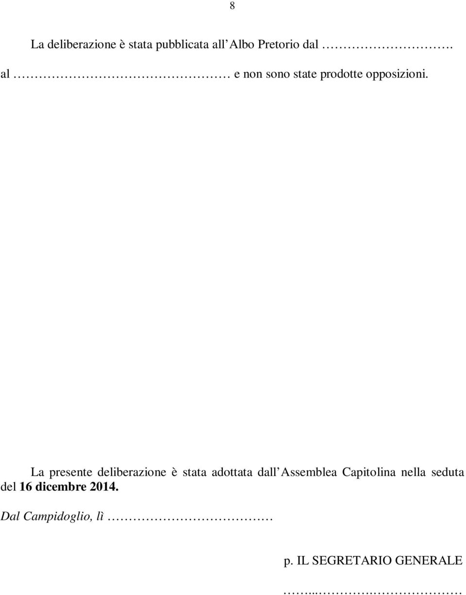 La presente deliberazione è stata adottata dall Assemblea