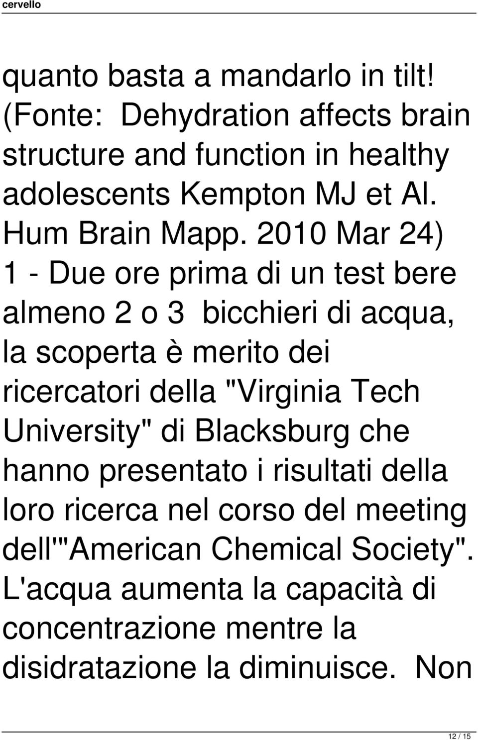 2010 Mar 24) 1 - Due ore prima di un test bere almeno 2 o 3 bicchieri di acqua, la scoperta è merito dei ricercatori della