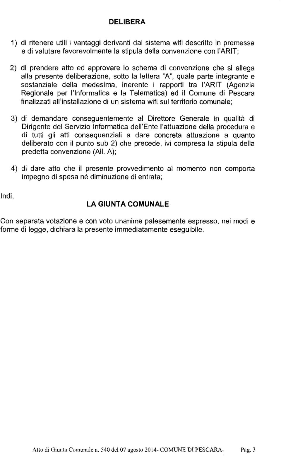 l'informatica e la Telematica) ed il Comune di Pescara finalizzati all'installazione di un sistema wifi sul territorio comunale; 3) di demandare conseguentemente al Direttore Generale in qualità di