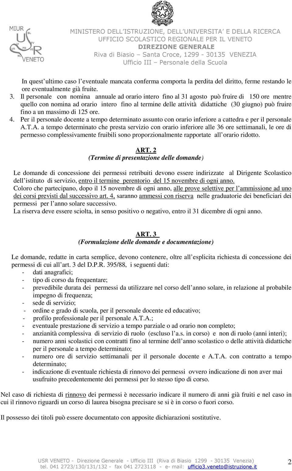 fino a un massimo di 125 ore. 4. Per il personale docente a tempo determinato assunto con orario inferiore a cattedra e per il personale A.