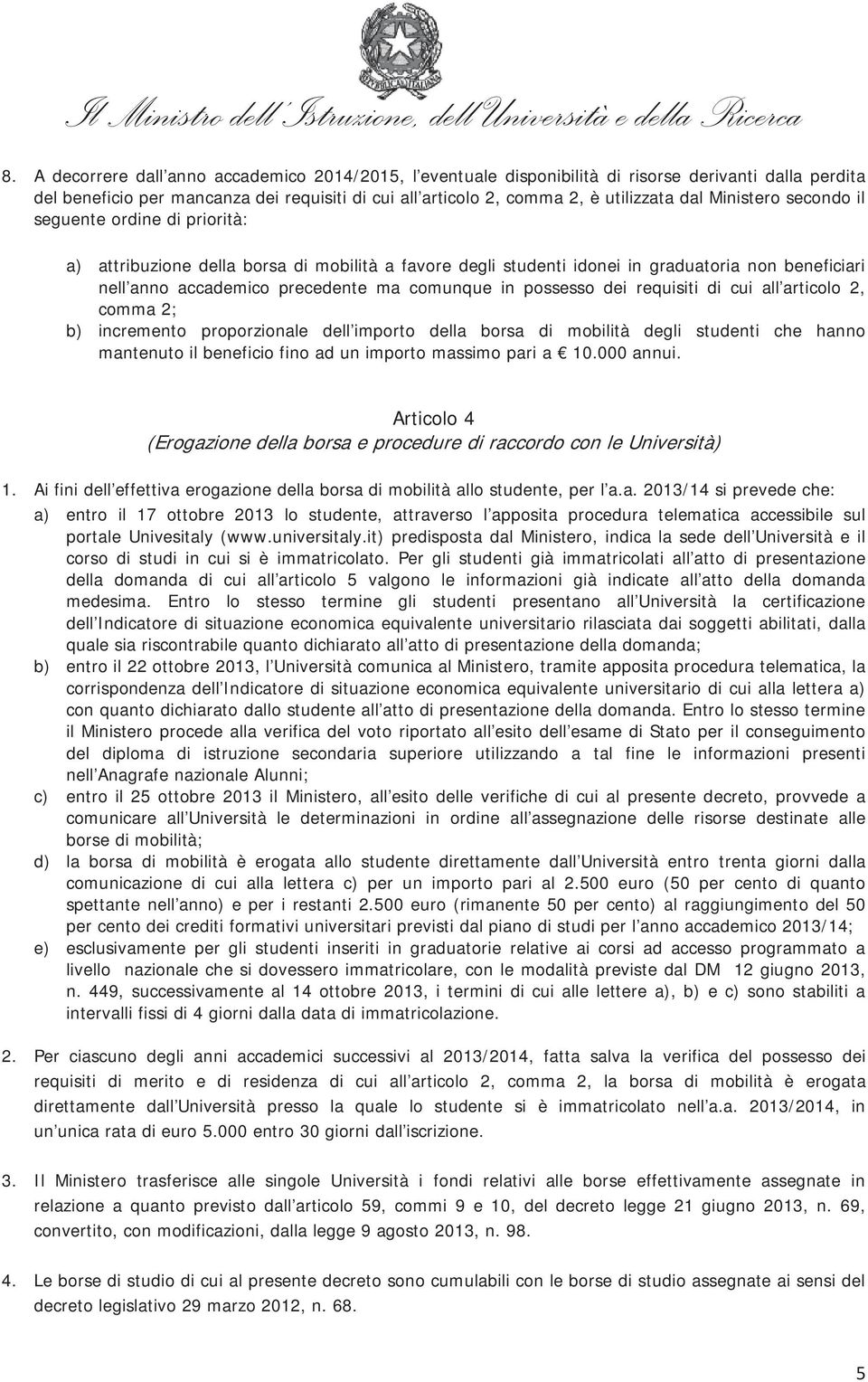 possesso dei requisiti di cui all articolo 2, comma 2; b) incremento proporzionale dell importo della borsa di mobilità degli studenti che hanno mantenuto il beneficio fino ad un importo massimo pari