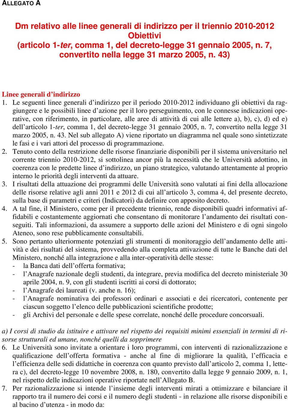 Le seguenti linee generali d indirizzo per il periodo 2010-2012 individuano gli obiettivi da raggiungere e le possibili linee d azione per il loro perseguimento, con le connesse indicazioni