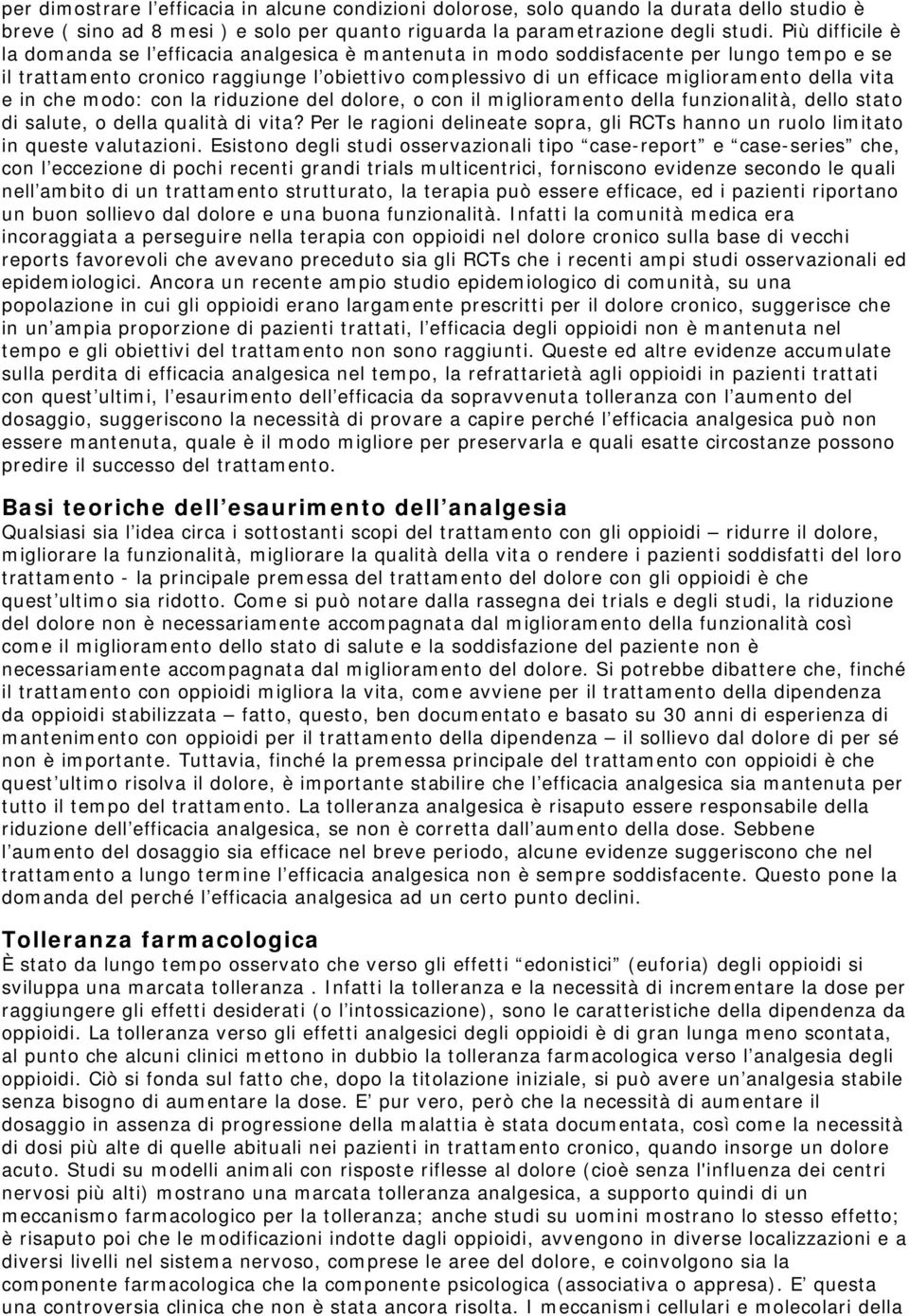 vita e in che modo: con la riduzione del dolore, o con il miglioramento della funzionalità, dello stato di salute, o della qualità di vita?