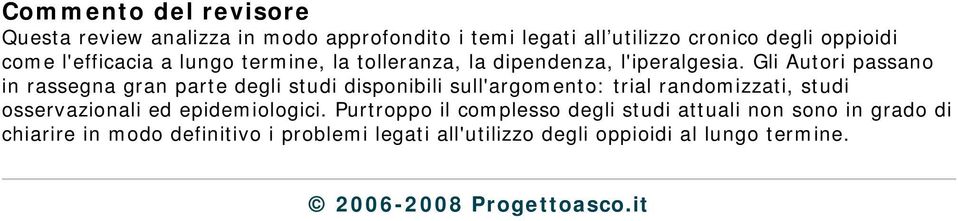 Gli Autori passano in rassegna gran parte degli studi disponibili sull'argomento: trial randomizzati, studi osservazionali ed