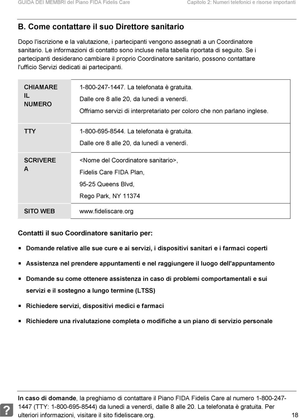 Le informazioni di contatto sono incluse nella tabella riportata di seguito.