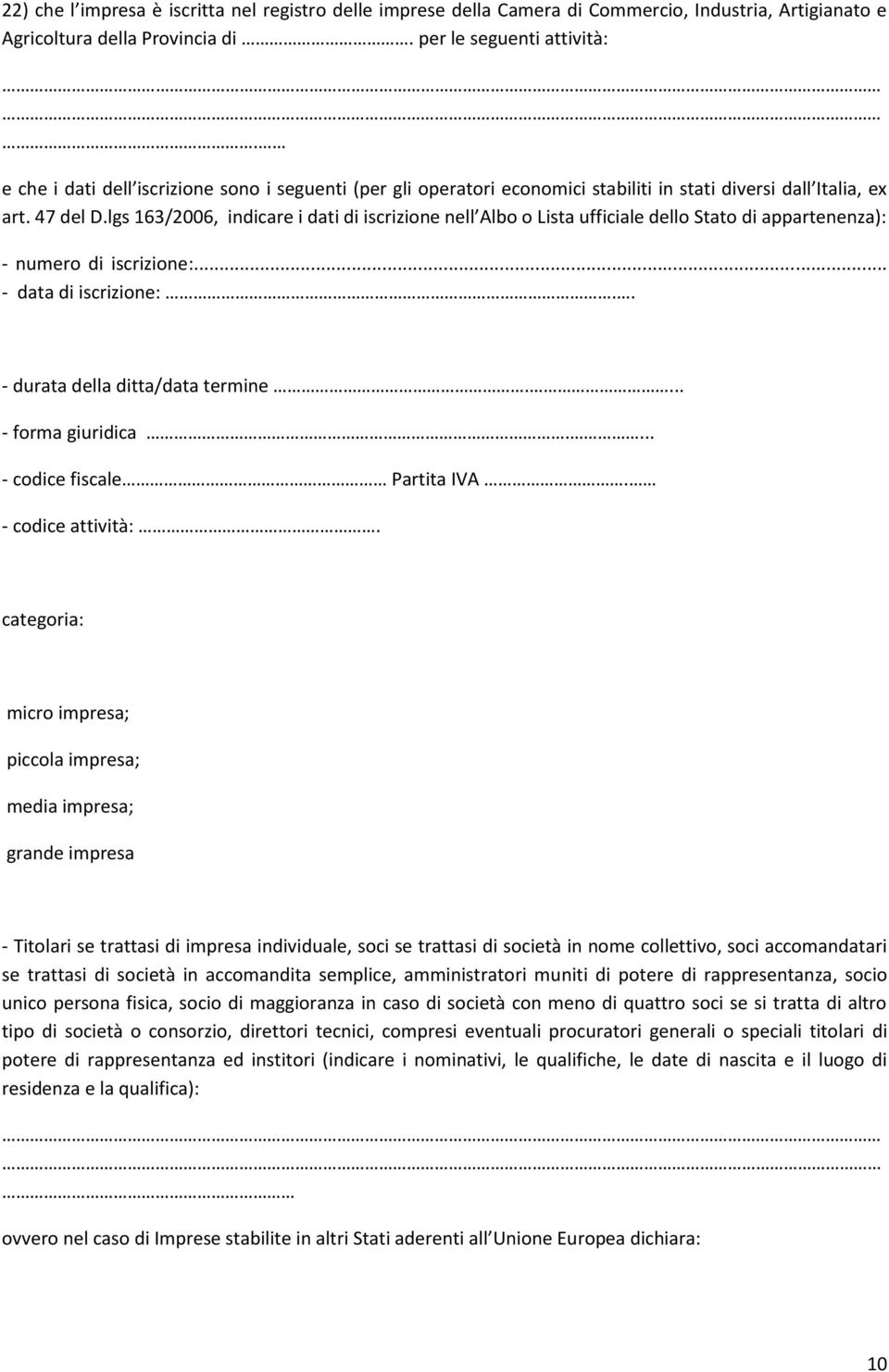 lgs 163/2006, indicare i dati di iscrizione nell Albo o Lista ufficiale dello Stato di appartenenza): - numero di iscrizione:... - data di iscrizione:.. - durata della ditta/data termine.